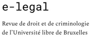 e-legal. Revue de droit et de criminologie de l’ULB