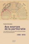 Aux sources de la particratie. Les relations entre les partis politiques belges et leurs parlementaires (1918-1970)