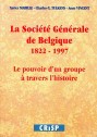 La Société générale de Belgique 1822 - 1997. Le pouvoir d'un groupe à travers l'histoire